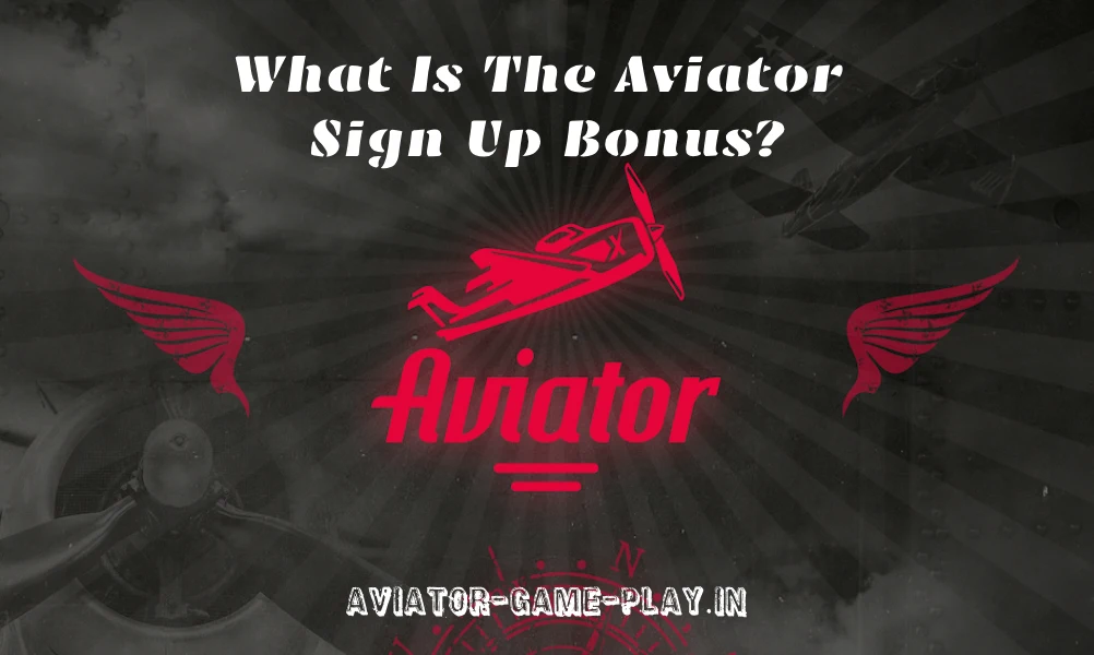 What Is The Aviator Sign Up Bonus