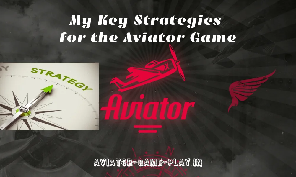 Key Strategies for the Aviator Game